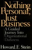 Nothing Personal, Just Business: A Guided Journey Into Organizational Darkness