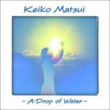 Keiko Matsui - A Drop Of Water - Zortam Music
