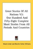 Great Stories Of All Nations V2: One Hundred And Fifty-Eight Complete Short Stories From All Periods And Countries