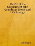 Don't Let the Government take Grandma's Home and Life Savings