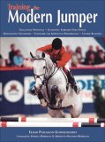 Training the Modern Jumper: Evaluating Potential, Gymnastic Exercises over Fences, Maintaining Soundness, Dressage for Improving Performance, Course Building