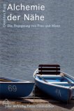 Alchemie der N&auml;he. Die Begegnung von Frau und Mann.