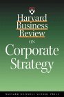 Harvard Business Review on Corporate Strategy (Harvard Business Review Paperback Series)