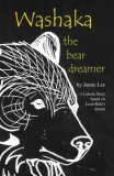 Washaka the Bear Dreamer: A Lakota Story Based On Leon Hale's Dream