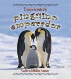 El Ciclo De Vida Del Pinguino Emperador (Ciclos De Vida Del)