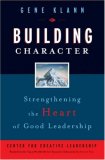 Building Character: Strengthening the Heart of Good Leadership (J-B CCL (Center for Creative Leadership))
