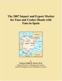 The 2007 Import and Export Market for Fans and Cooker Hoods with Fans in Spain