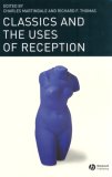 Classics and the Uses of Reception (Classical Receptions)