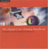 The Digital Color Printing Handbook: A Photographer's Guide to Creative Color Management and Printing Techniques