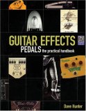 Guitar Effects Pedals - The Practical Handbook