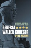 General Walter Krueger: Unsung Hero of the Pacific War (Modern War Studies)