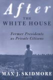 After the White House: Former Presidents as Private Citizens