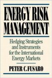 Energy Risk Management: Hedging Strategies and Instruments for the International Energy Markets