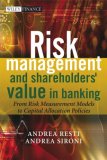 Risk Management and Shareholders' Value in Banking: From Risk Measurement Models to Capital Allocation Policies (The Wiley Finance Series)