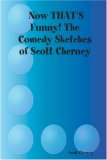 Now THAT'S Funny! The Comedy Sketches of Scott Cherney