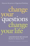 Change Your Questions, Change Your Life: 7 Powerful Tools for Life and Work