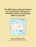 The 2007 Import and Export Market for Time Switches with Clock or Watch Movement or Synchronous Motor in Australia
