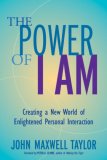 The Power of I Am: Creating a New World of Enlightened Personal Interaction