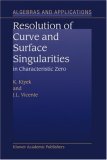 Resolution of Curve and Surface Singularities: in Characteristic Zero (Algebra and Applications)