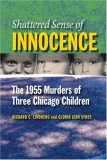 Shattered Sense of Innocence: The 1955 Murders of Three Chicago Children (Elmer H Johnson & Carol Holmes Johnson Series in Criminology)