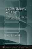 Adolescents, Media, and the Law: What Developmental Science Reveals and Free Speech Requires (American Psychology-Law Society Series)