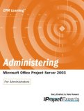 Administering Microsoft Office Project Server 2003 (Epm Learning)