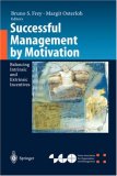 Successful Management by Motivation: Balancing Intrinsic and Extrinsic Incentives (Organization and Management Innovation)