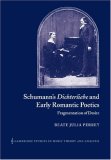 Schumann's Dichterliebe and Early Romantic Poetics: Fragmentation of Desire (Cambridge Studies in Music Theory and Analysis)
