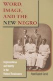 Word, Image, and the New Negro: Representation and Identity in the Harlem Renaissance (Blacks in the Diaspora)
