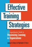 Effective Training Strategies: A Comprehensive Guide to Maximizing Learning in Organizations (Berrett-Koehler Organizational Performance Series)