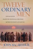 Twelve Ordinary Men: How the Master Shaped His Disciples for Greatness, and What He Wants to Do with You