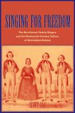 Singing for Freedom: The Hutchinson Family Singers and the Nineteenth-Century Culture of Reform