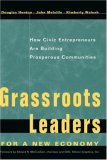 Grassroots Leaders for a New Economy: How Civic Entrepreneurs Are Building Prosperous Communities (Jossey Bass Nonprofit & Public Management Series)