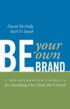 Be Your Own Brand: A Breakthrough Formula for Standing Out from the Crowd