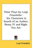 Three Plays: Six Characters in Search of an Author; Henry IV - Right You Are! (If You Think So)