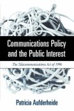 Communications Policy and the Public Interest: The Telecommunications Act of 1996