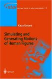 Simulating and Generating Motions of Human Figures (Springer Tracts in Advanced Robotics)