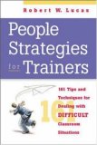People Strategies For Trainers: 176 Tips And Techniques For Dealing With Difficult Classroom Situations
