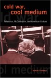 Cold War, Cool Medium: Television, McCarthyism, and American Culture (Film and Culture)