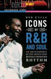 Icons of R&B and Soul [Two Volumes]: An Encyclopedia of the Artists Who Revolutionized Rhythm (Greenwood Icons)