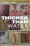 Thicker Than Water: The Origins of Blood as Symbol                                                                                                     ...                                   and Ritual