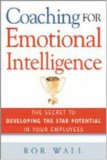 Coaching for Emotional Intelligence: The Secret to Developing the Star Potential of Your Employees