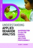 Understanding Applied Behavior Analysis: An Introduction to Aba for Parents, Teachers, and Other Professionals (JKP Essentials)