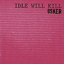 Idle Will Kill by Osker