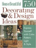 House Beautiful 750 Decorating & Design Ideas: Express Yourself with Color, Pattern, Light & Style (House Beautiful)
