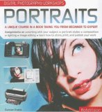 Digital Photography Workshops: Portraits: A Unique Course in a Book Taking You from Beginner to Expert (Digital Photography Workshops)