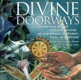 Divine Doorways Soundings on the Sacred Journey of the Wheel of Tarot: Fool to Fortune