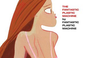 Fantastic Plastic Machine - The Fantastic Plastic Machine - Zortam Music