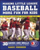 Making Little League Baseball&reg;  More Fun for Kids: 30 Games and Drills Guaranteed to Improve Skills and Attitudes