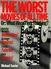 The Worst Movies of All Time: Or : What Were They Thinking?